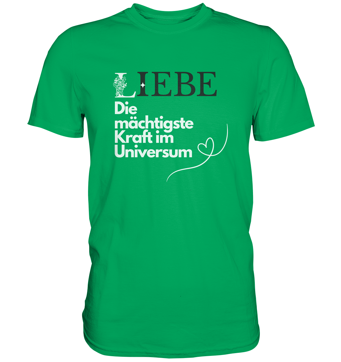 Liebe die mächtigste Kraft - Premium Shirt