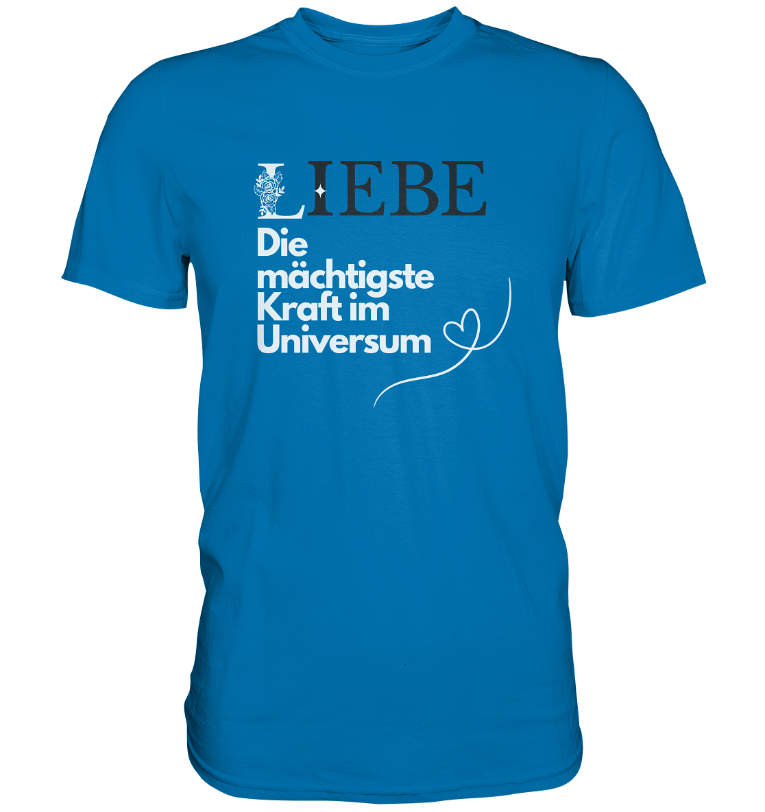 Liebe die mächtigste Kraft - Premium Shirt